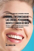 53 Recetas de Jugos Que Lo Ayudarán a Prevenir Caries, Enfermedad de las Encías, Pérdida de Dientes y Cáncer de Boca: Preventa y E
