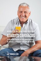44 Recetas de Jugos Para Prevenir Ataques Cardíacos: La Solución Casera de los Sobrevivientes de Ataques Cardíacos Para Una Mejor