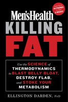 Men's Health Killing Fat: Use The Science Of Thermodynamics To Blast Belly Bloat, Destroy Flab, And Stoke Your Metabolism