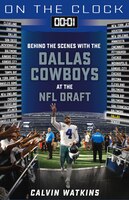 On The Clock: Dallas Cowboys: Behind The Scenes With The Dallas Cowboys At The Nfl Draft