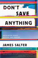 Don't Save Anything: Uncollected Essays, Articles, And Profiles