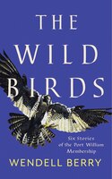 The Wild Birds: Six Stories Of The Port William Membership