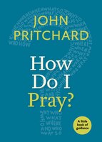 How Do I Pray?: A Little Book of Guidance