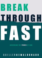 Breakthrough Fast: Accessing The Power Of God