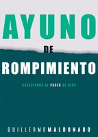 Ayuno De Rompimiento: Accediendo Al Poder De Dios