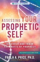 Assessing Your Prophetic Self: Discover And Train Your Gifts Of Prophecy
