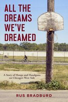 All The Dreams We've Dreamed: A Story Of Hoops And Handguns On Chicago's West Side