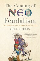 The Coming Of Neo-feudalism: A Warning To The Global Middle Class