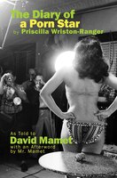 The Diary Of A Porn Star By Priscilla Wriston-ranger: As Told To David Mamet With An Afterword By Mr. Mamet