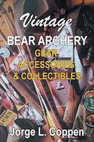Vintage Bear Archery Gear: Accessories & Collectibles