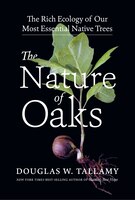 The Nature Of Oaks: The Rich Ecology Of Our Most Essential Native Trees
