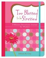 Too Blessed To Be Stressed: 3-minute Devotions Journal For Women