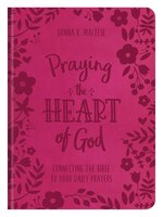 Praying The Heart Of God: Connecting The Bible To Your Daily Prayers