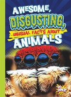 Awesome, Disgusting, Unusual Facts About Animals