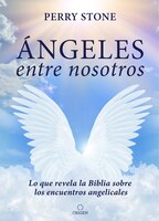 Ángeles Entre Nosotros: Lo Que Revela La Biblia Sobre Los Encuentros Angelicales  / Angel Amoung Us
