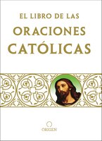 El Libro De Oraciones Católicas / The Book Of Catholic Prayers