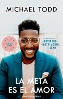 La Meta Es El Amor: Cómo Ganar En El Noviazgo, El Matrimonio, Y El Sexo / Relationship Goals: How To Win At Dating, Marriage, And