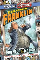Benjamin Franklin: Inventor Of The Nation!