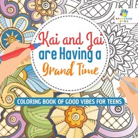 Kai and Jai are Having a Grand Time  Coloring Book of Good Vibes for Teens