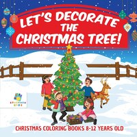 Let's Decorate the Christmas Tree!  Christmas Coloring Books 8-12 Years Old