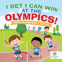 I Bet I Can Win at the Olympics!  Sports Coloring Book 8 Year Old