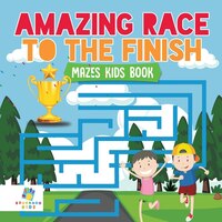 Amazing Race to the Finish  Mazes Kids Book
