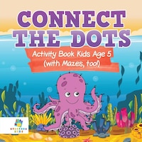 Connect the Dots Activity Book Kids Age 5 (with Mazes, too!)