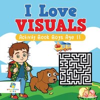 I Love Visuals  Activity Book Boys Age 11