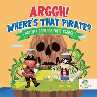 Arggh! Where's That Pirate?  Activity Book for First Grader