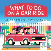 What To Do on a Car Ride  Activity Book for 3 Year Old Girl