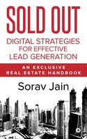 Sold Out: Digital Strategies For Effective Lead Generation : An Exclusive Real Estate Handbook