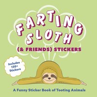Farting Sloth (& Friends) Stickers: A Funny Sticker Book of Tooting Animals