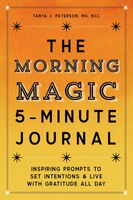 The Morning Magic 5-minute Journal: Inspiring Prompts To Set Intentions And Live With Gratitude All Day
