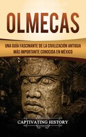 Olmecas: Una Guía Fascinante De La Civilización Antigua Más Importante Conocida En México