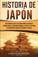 Historia De Japón: Una Fascinante Guía De La Historia Japonesa, Que Incluye La Guerra Genpei, Las Invasiones Mongolas,