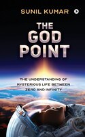 The God Point: The Understanding Of Mysterious Life Between Zero And Infinity