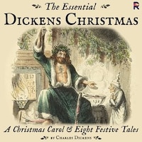 The Essential Dickens Christmas: A Christmas Carol And Eight Festive Tales