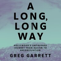 A Long, Long Way: Hollywood's Unfinished Journey From Racism To Reconciliation