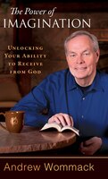 The Power Of Imagination: Unlocking Your Ability To Receive From God