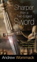 Sharper Than A Two-edged Sword: A Summary Of Sixteen Powerful Messages That Have Changed The Lives Of Thousands