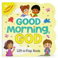 Good Morning, God: Chunky Lift A Flap Board Book