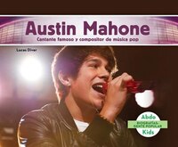 Austin Mahone: Cantante Famoso Y Compositor De Musica Pop (austin Mahone: Famous Pop Singer & Songwriter)