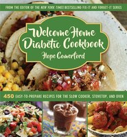 Welcome Home Diabetic Cookbook: 450 Easy-to-prepare Recipes For The Slow Cooker, Stovetop, And Oven