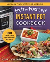 Fix-it And Forget-it Instant Pot Cookbook: 100 Delicious Instant Pot Recipes!