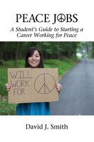 Peace Jobs: A Students Guide to Starting a Career Working for Peace (Peace Education)