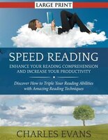 Speed Reading: Enhance your Reading Comprehension and Increase Your Productivity (LARGE PRINT): Discover How to Tr
