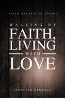 Walking by Faith; Living with Love: Faith Has Kept Me Strong