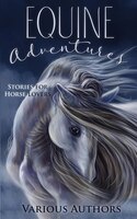 Equine Adventures: Stories for Horse Lovers