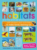 Habitats and the animals who live in them: With stickers and activities to make family learning fun