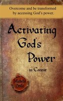 Activating God's Power in Connie: Overcome and be transformed by accessing God's power.